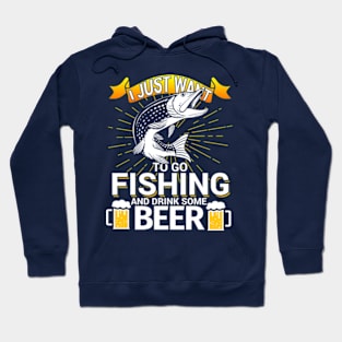 I Just Want To Go Fishing and Drink Some Beer Hoodie